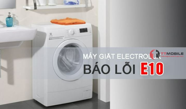 Nguyên nhân và cách khắc phục lỗi e10 máy giặt Electrolux
