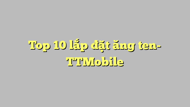 Top 10 lắp đặt ăng ten- TTMobile